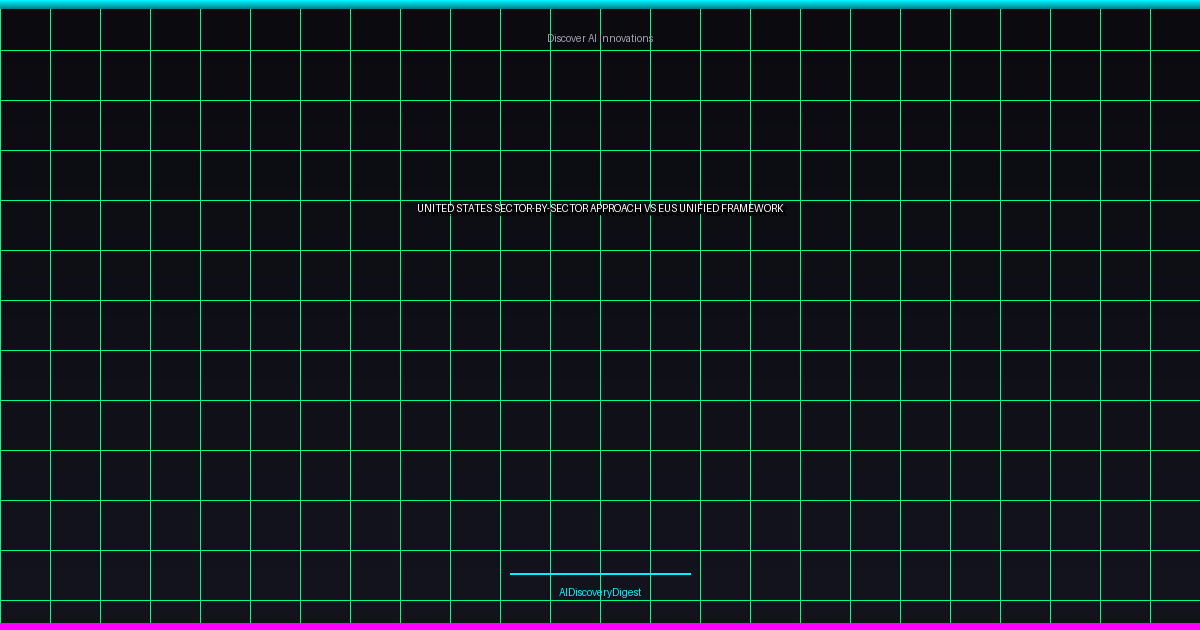 United States' Sector-by-Sector Approach vs. EU's Unified Framework