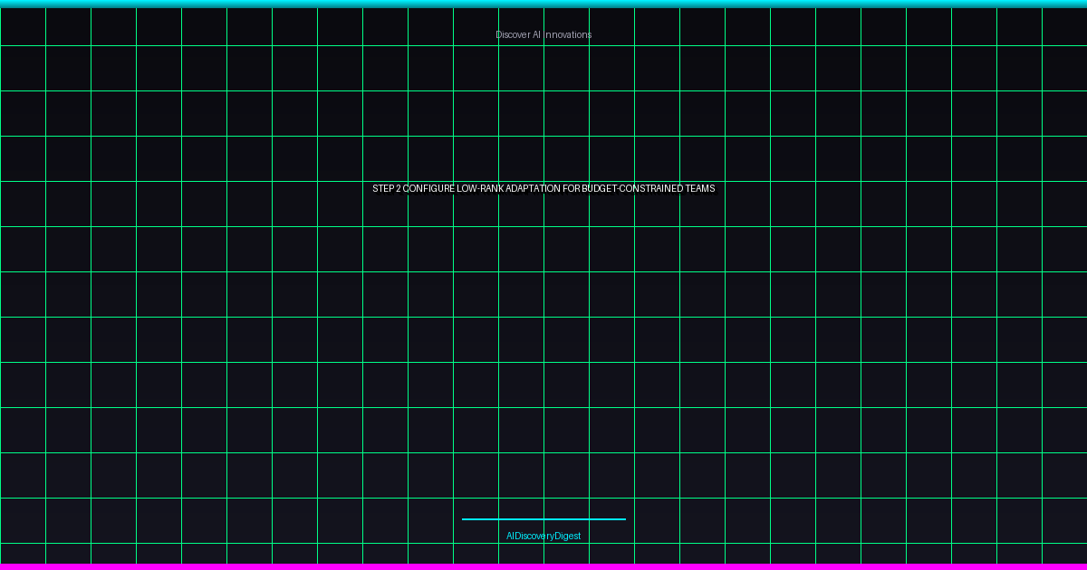 Step 2: Configure Low-Rank Adaptation for Budget-Constrained Teams