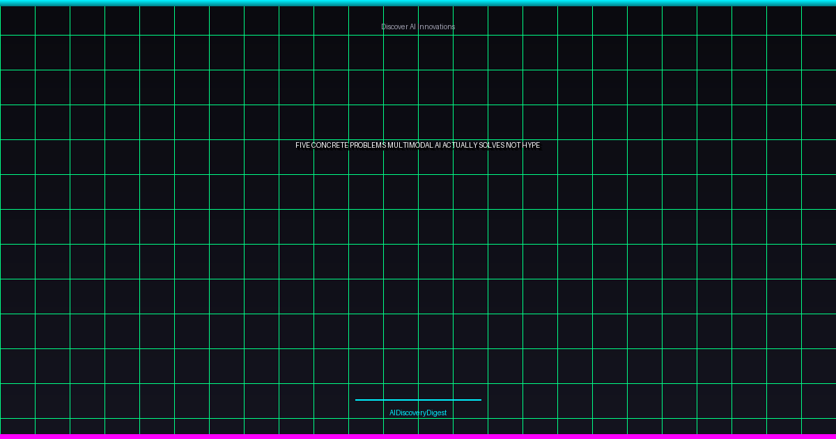 Five Concrete Problems Multimodal AI Actually Solves (Not Hype)