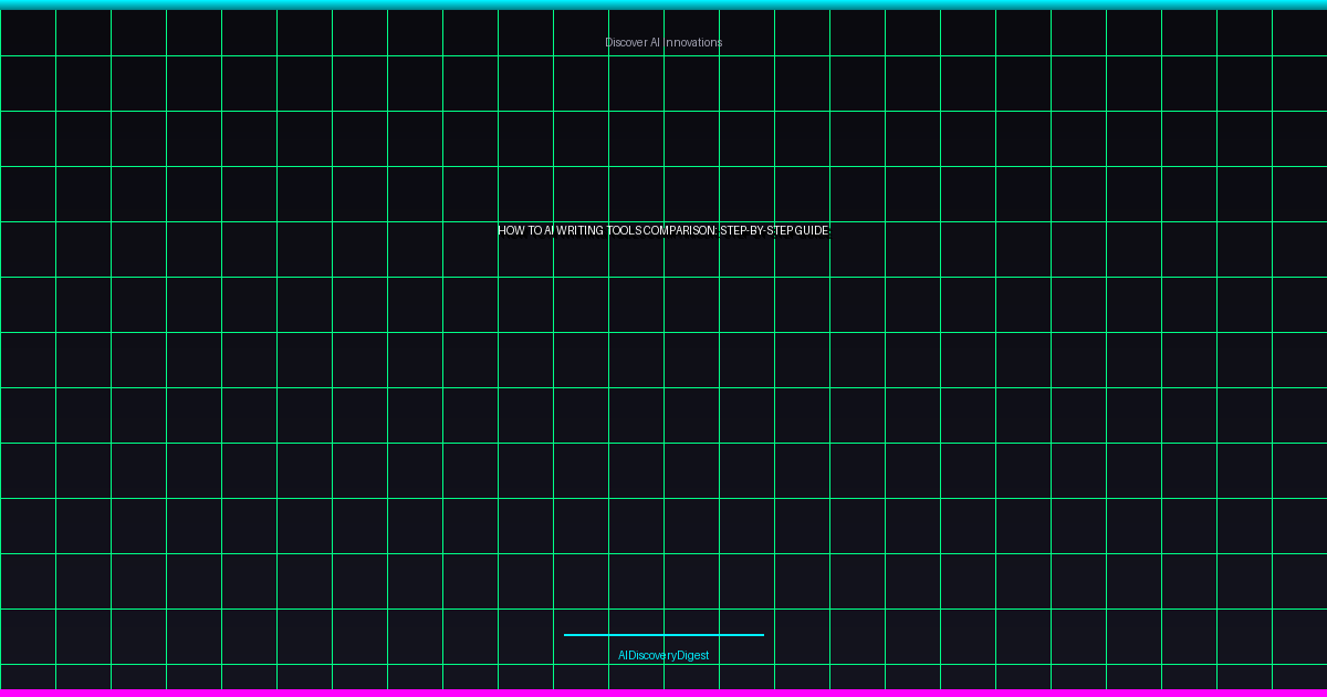 How to AI Writing Tools Comparison: Step-by-Step Guide