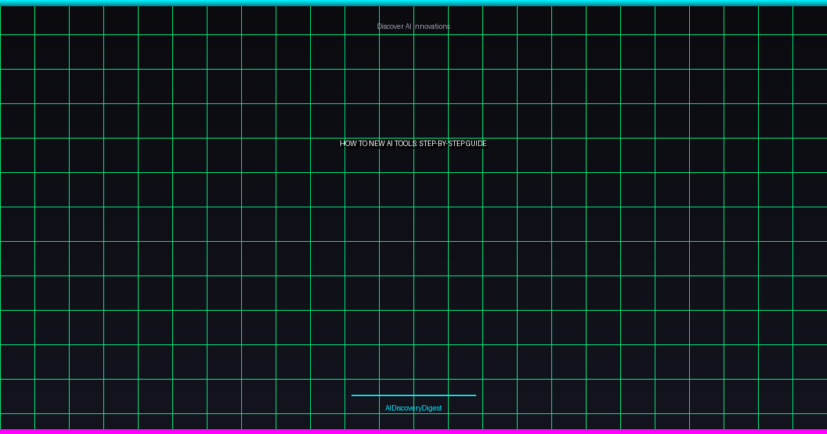 How to New AI Tools: Step-by-Step Guide