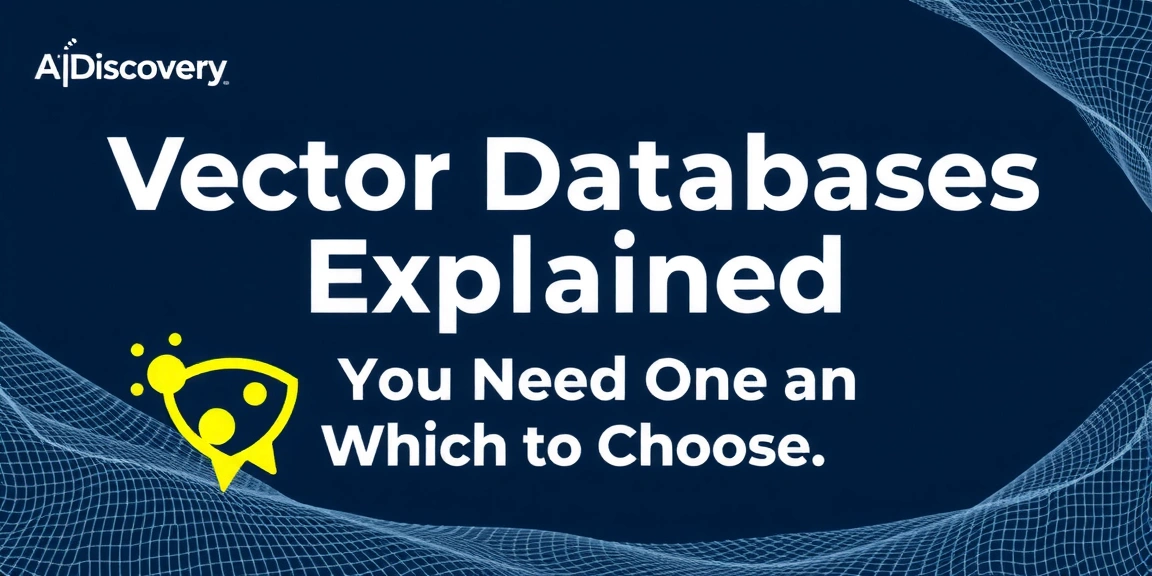 Vector Databases Explained: When You Need One and Which to Choose - AIDiscoveryDigest
