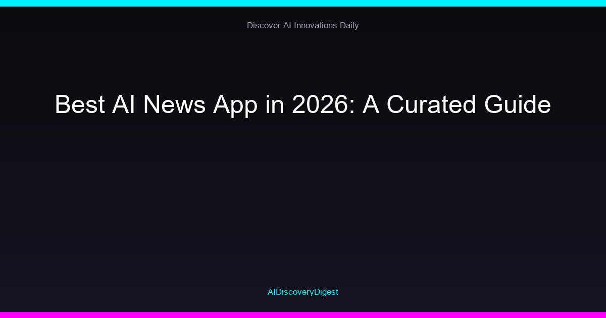 Best AI News App in 2026: A Curated Guide