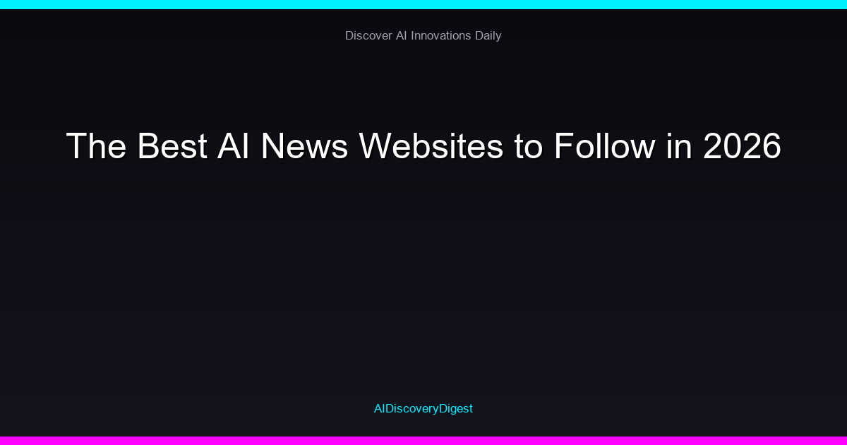 The Best AI News Websites to Follow in 2026