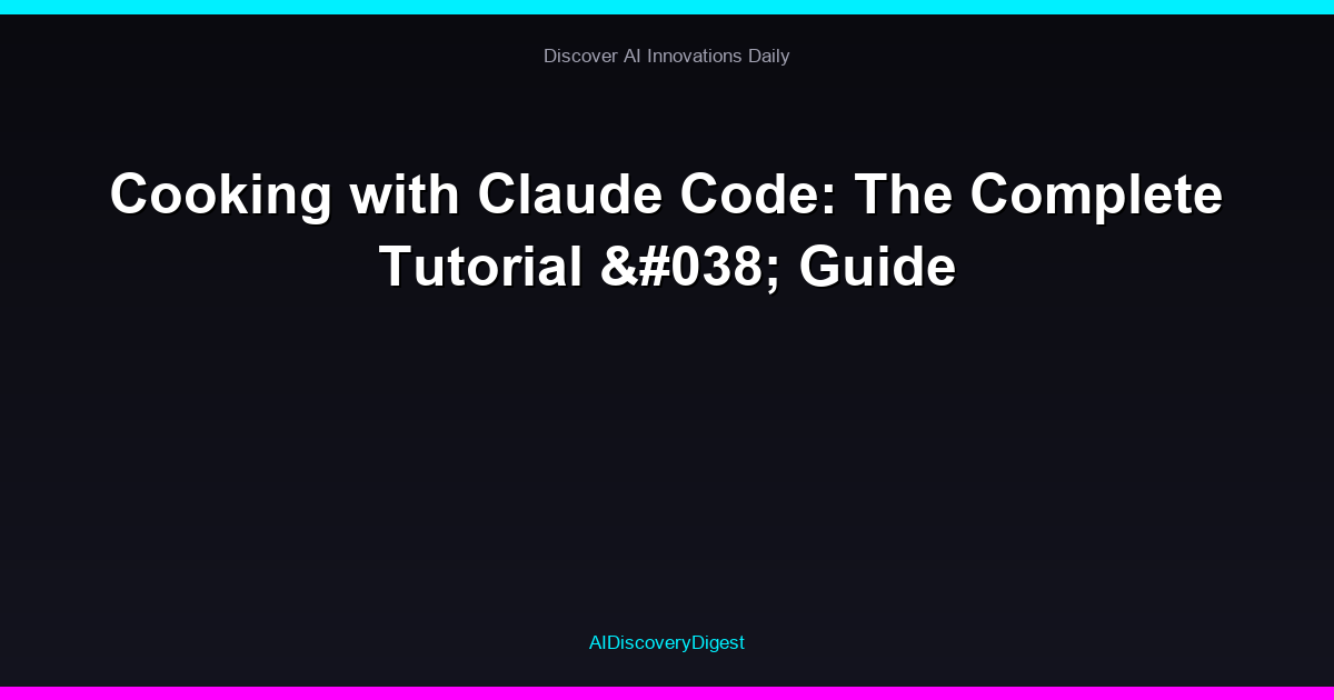 Cooking with Claude Code: The Complete Tutorial & Guide