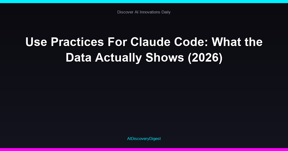 Use Practices For Claude Code: What the Data Actually Shows (2026)